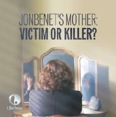 JonBenet's Mother: Victim or Killer (2016) - Stream Online